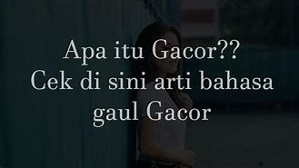 Apa Arti Dari Bahasa Gaul Gacor